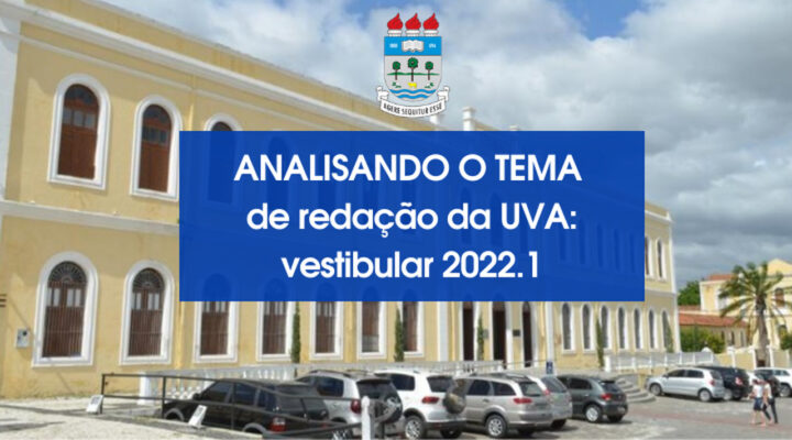 Analisando do tema de redação da UVA: vestibular 2022.1